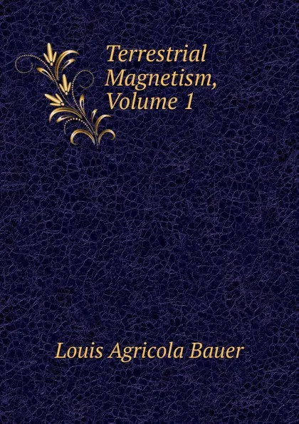 Обложка книги Terrestrial Magnetism, Volume 1, Louis Agricola Bauer