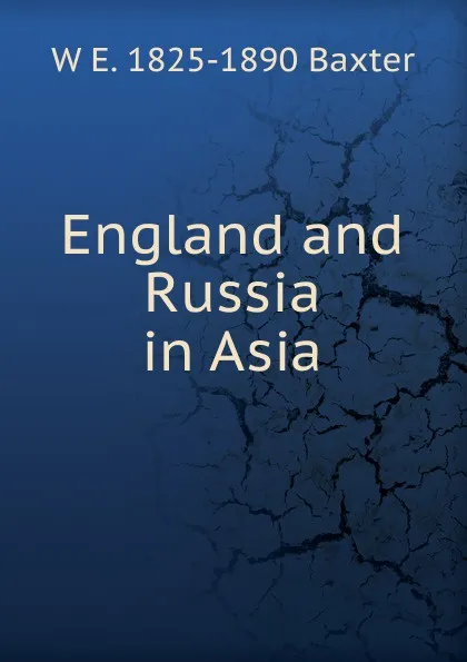 Обложка книги England and Russia in Asia, W E. 1825-1890 Baxter