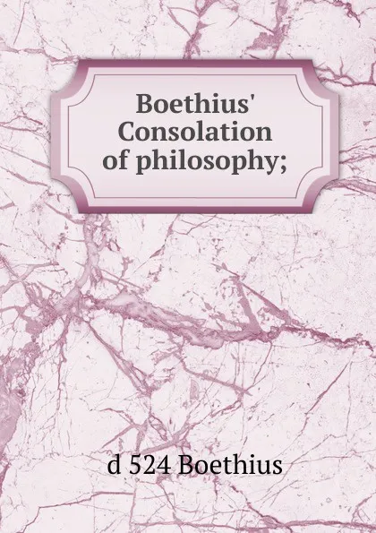 Обложка книги Boethius. Consolation of philosophy;, d 524 Boethius