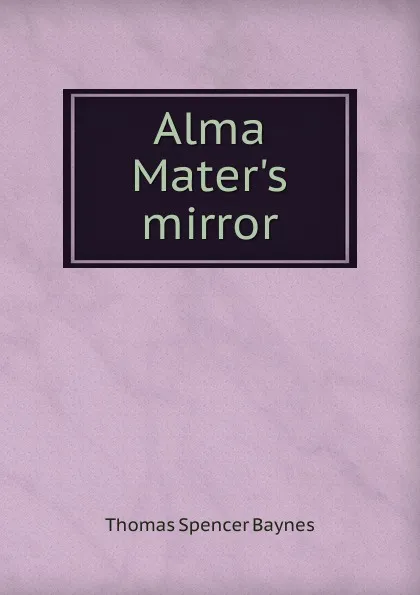 Обложка книги Alma Mater.s mirror, Thomas Spencer Baynes