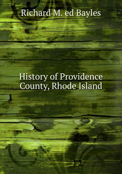 Обложка книги History of Providence County, Rhode Island, Richard M. ed Bayles