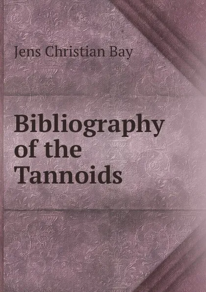 Обложка книги Bibliography of the Tannoids, Jens Christian Bay