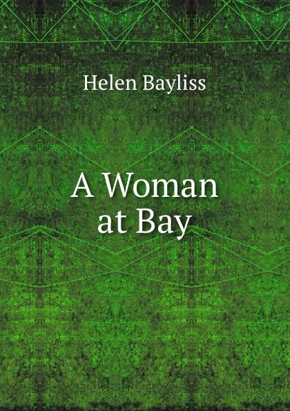 Обложка книги A Woman at Bay, Helen Bayliss