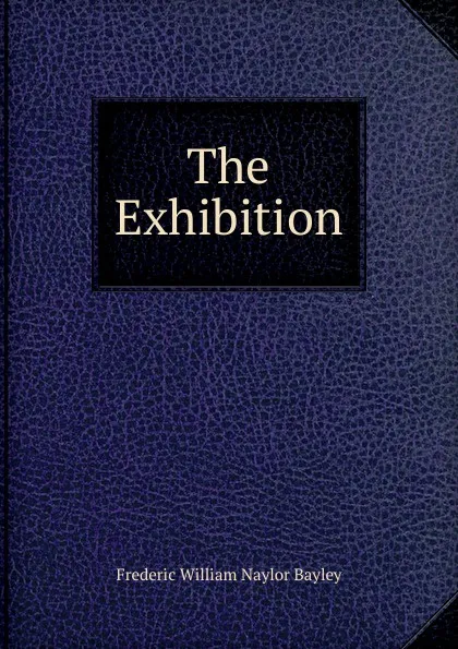 Обложка книги The Exhibition, Frederic William Naylor Bayley
