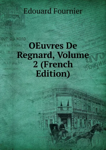 Обложка книги OEuvres De Regnard, Volume 2 (French Edition), Edouard Fournier