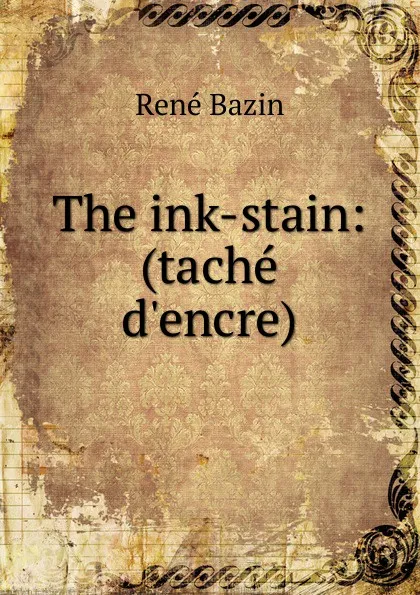 Обложка книги The ink-stain: (tache d.encre), René Bazin