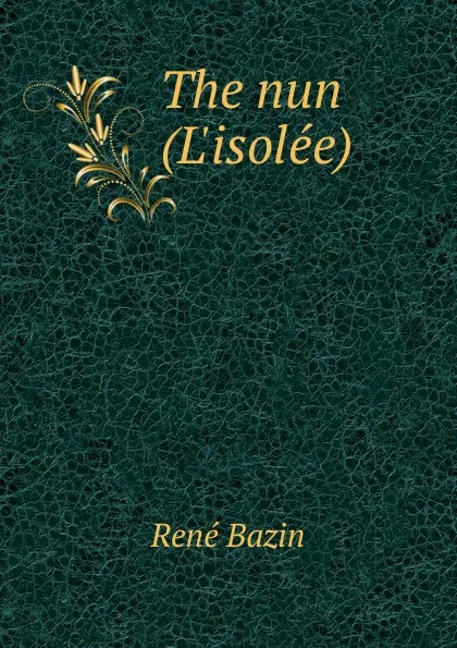 Обложка книги The nun (L.isolee), René Bazin