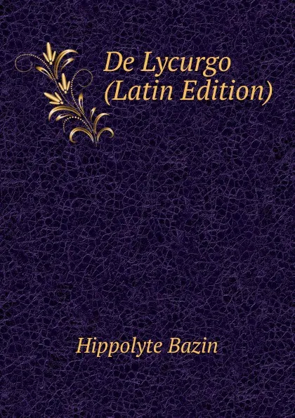 Обложка книги De Lycurgo (Latin Edition), Hippolyte Bazin