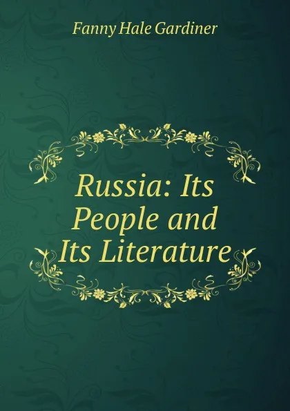 Обложка книги Russia: Its People and Its Literature, Fanny Hale Gardiner