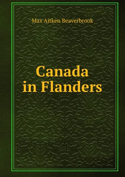 Обложка книги Canada in Flanders, Max Aitken Beaverbrook