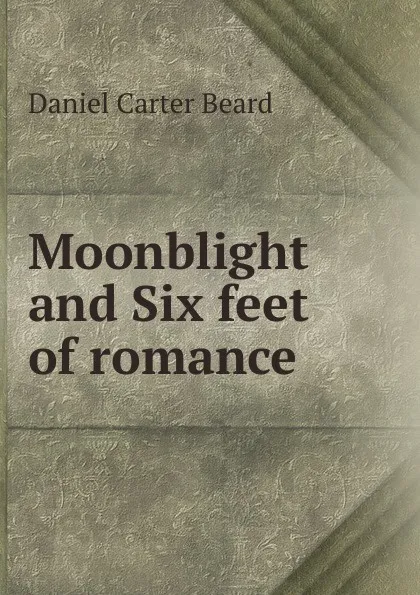 Обложка книги Moonblight and Six feet of romance, Daniel Carter Beard