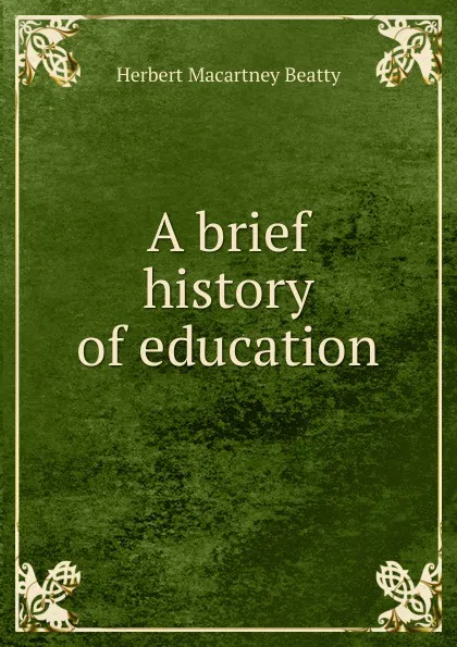 Обложка книги A brief history of education, Herbert Macartney Beatty