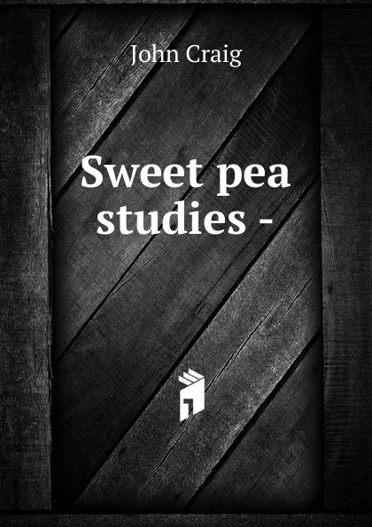 Обложка книги Sweet pea studies -, John Craig
