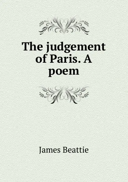 Обложка книги The judgement of Paris. A poem, James Beattie