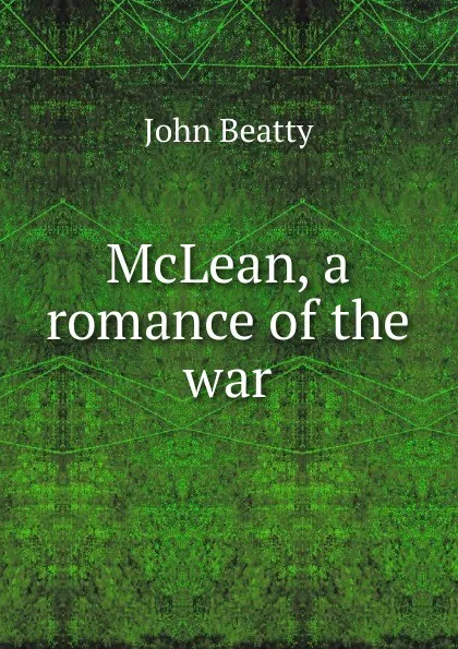 Обложка книги McLean, a romance of the war, John Beatty