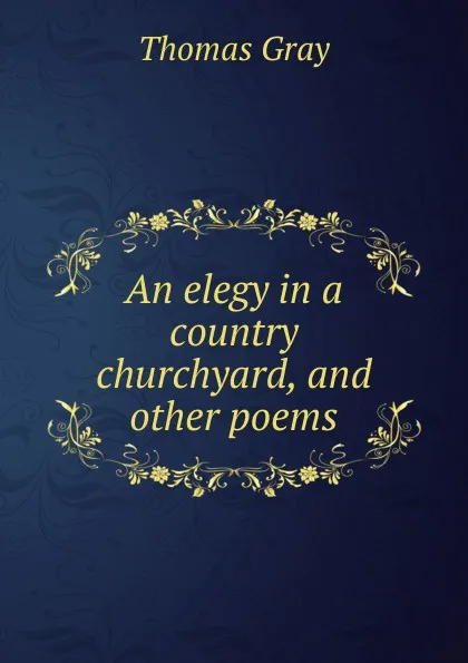 Обложка книги An elegy in a country churchyard, and other poems, Gray Thomas