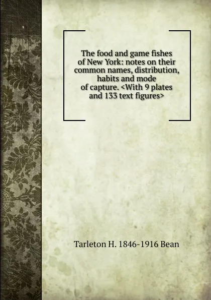 Обложка книги The food and game fishes of New York: notes on their common names, distribution, habits and mode of capture. .With 9 plates and 133 text figures., Tarleton H. 1846-1916 Bean