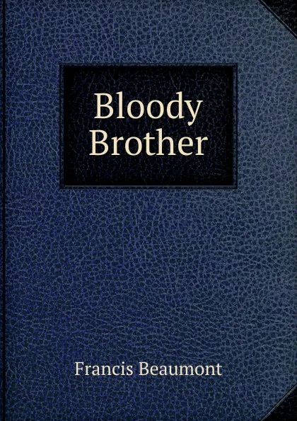 Обложка книги Bloody Brother, Beaumont Francis