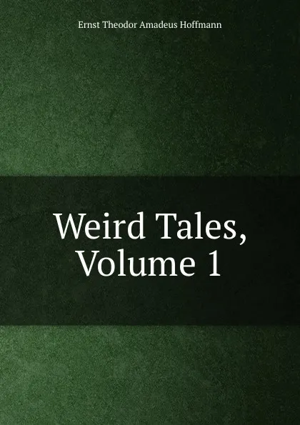 Обложка книги Weird Tales, Volume 1, Ernst Theodor Amadeus Hoffmann