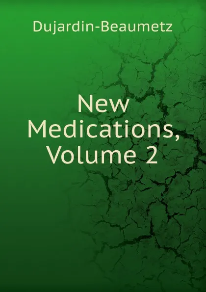 Обложка книги New Medications, Volume 2, Dujardin-Beaumetz