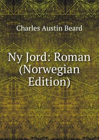 Обложка книги Ny Jord: Roman (Norwegian Edition), Charles Austin Beard