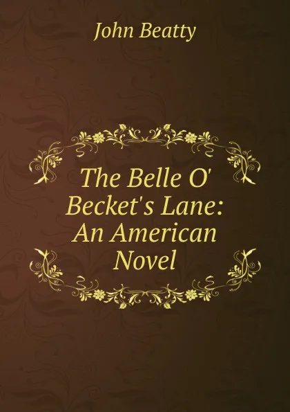 Обложка книги The Belle O. Becket.s Lane: An American Novel, John Beatty