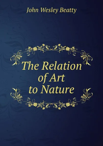 Обложка книги The Relation of Art to Nature, John Wesley Beatty