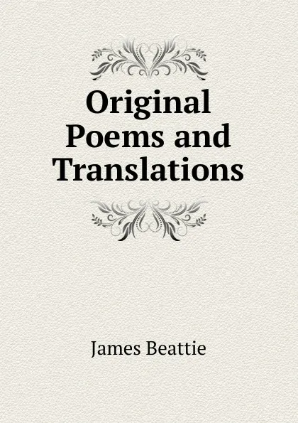 Обложка книги Original Poems and Translations, James Beattie