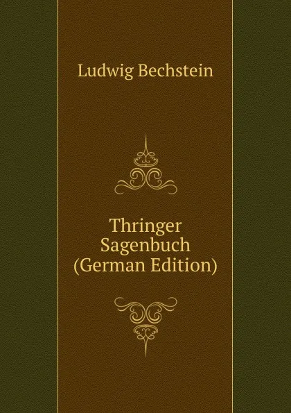 Обложка книги Thringer Sagenbuch (German Edition), Ludwig Bechstein