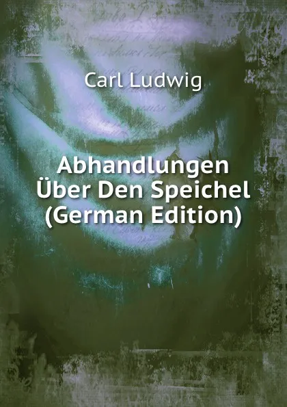 Обложка книги Abhandlungen Uber Den Speichel (German Edition), Carl Ludwig