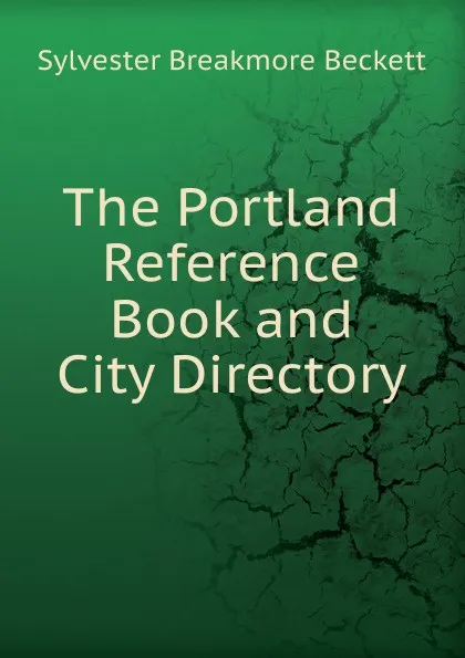 Обложка книги The Portland Reference Book and City Directory, Sylvester Breakmore Beckett