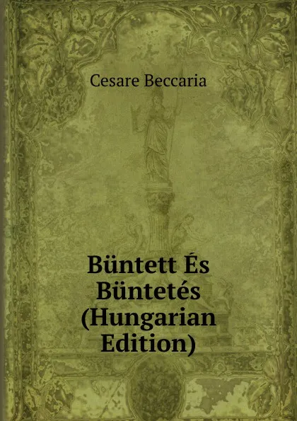 Обложка книги Buntett Es Buntetes (Hungarian Edition), Cesare Beccaria