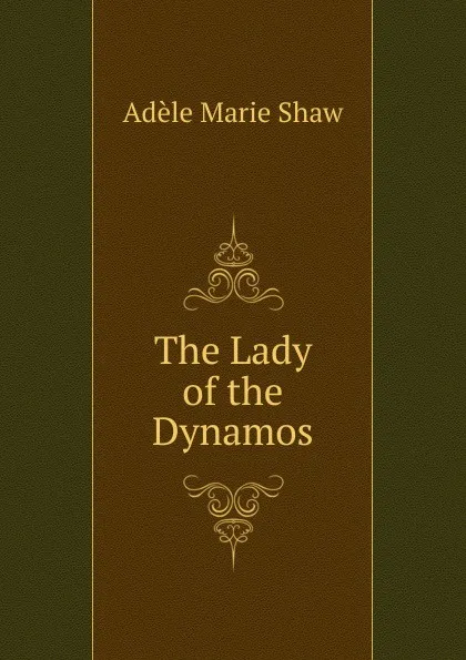 Обложка книги The Lady of the Dynamos, Adèle Marie Shaw