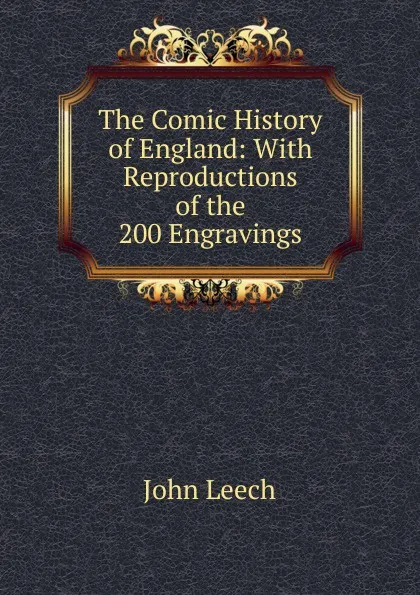 Обложка книги The Comic History of England: With Reproductions of the 200 Engravings, John Leech