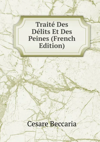 Обложка книги Traite Des Delits Et Des Peines (French Edition), Cesare Beccaria