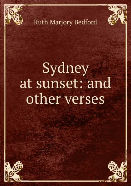 Обложка книги Sydney at sunset: and other verses, Ruth Marjory Bedford