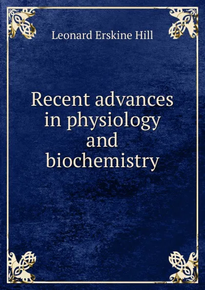 Обложка книги Recent advances in physiology and biochemistry, Leonard Erskine Hill