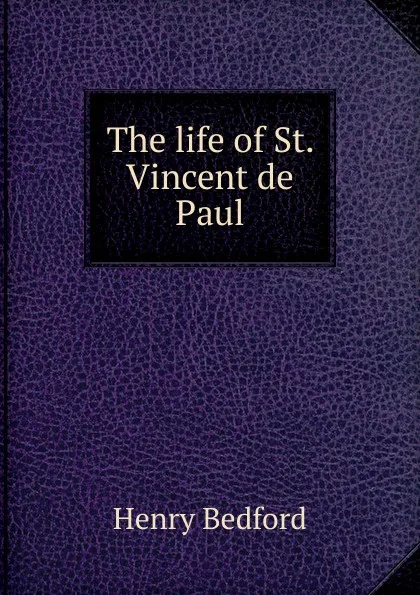 Обложка книги The life of St. Vincent de Paul, Henry Bedford