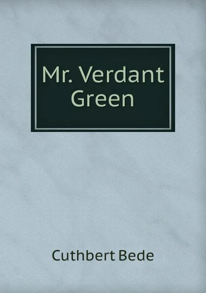 Обложка книги Mr. Verdant Green, Cuthbert Bede