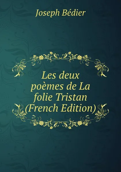 Обложка книги Les deux poemes de La folie Tristan (French Edition), Joseph Bédier