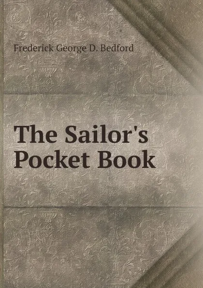 Обложка книги The Sailor.s Pocket Book, Frederick George D. Bedford