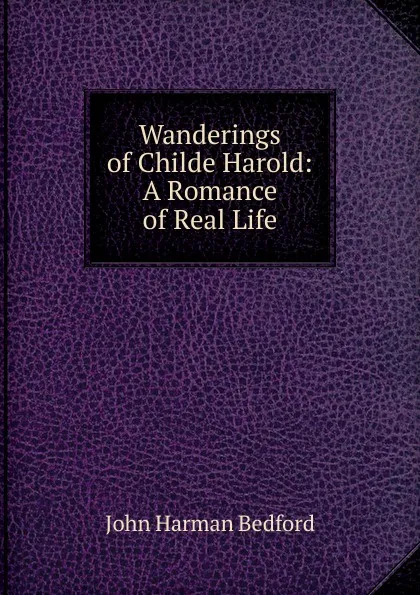 Обложка книги Wanderings of Childe Harold: A Romance of Real Life, John Harman Bedford