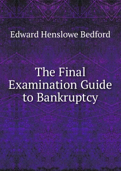 Обложка книги The Final Examination Guide to Bankruptcy, Edward Henslowe Bedford