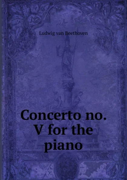 Обложка книги Concerto no. V for the piano, Ludwig van Beethoven