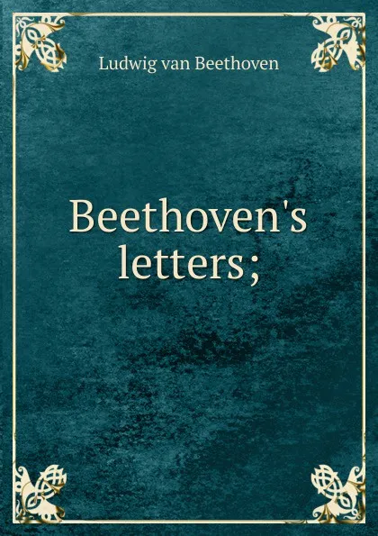 Обложка книги Beethoven.s letters;, Ludwig van Beethoven