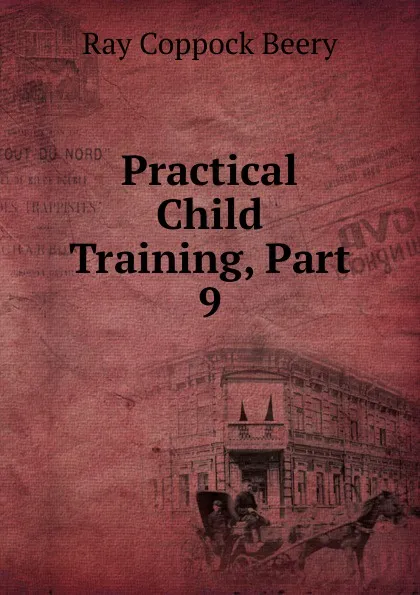 Обложка книги Practical Child Training, Part 9, Ray Coppock Beery