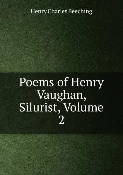 Обложка книги Poems of Henry Vaughan, Silurist, Volume 2, Henry Charles Beeching