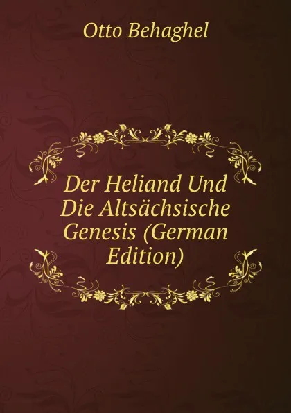 Обложка книги Der Heliand Und Die Altsachsische Genesis (German Edition), Otto Behaghel