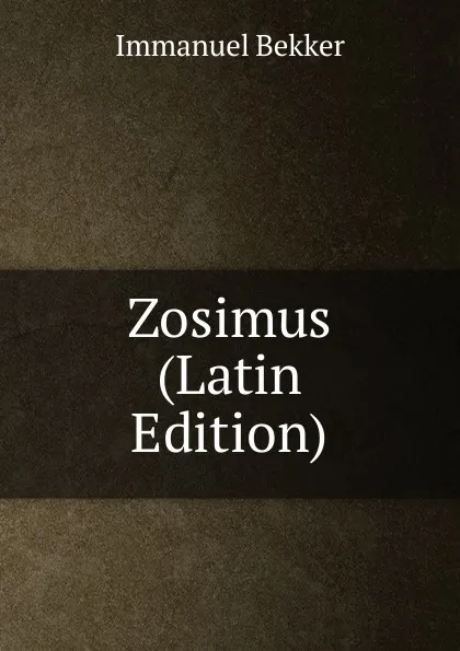 Обложка книги Zosimus (Latin Edition), Immanuel Bekker