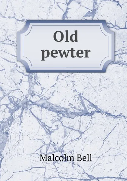 Обложка книги Old pewter, Malcolm Bell